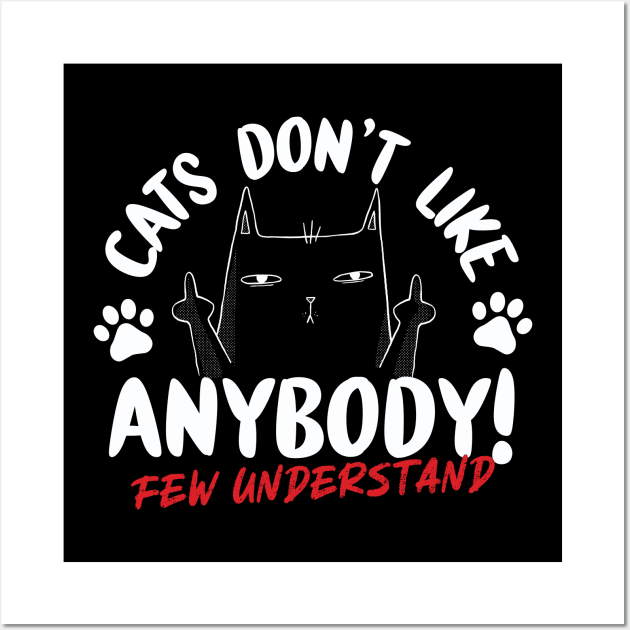 Cats Don't Like Anybody Wall Art by thingsandthings